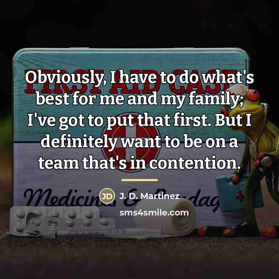 “Obviously, I have to do what's best for me and…” quote by J. D. Martinez