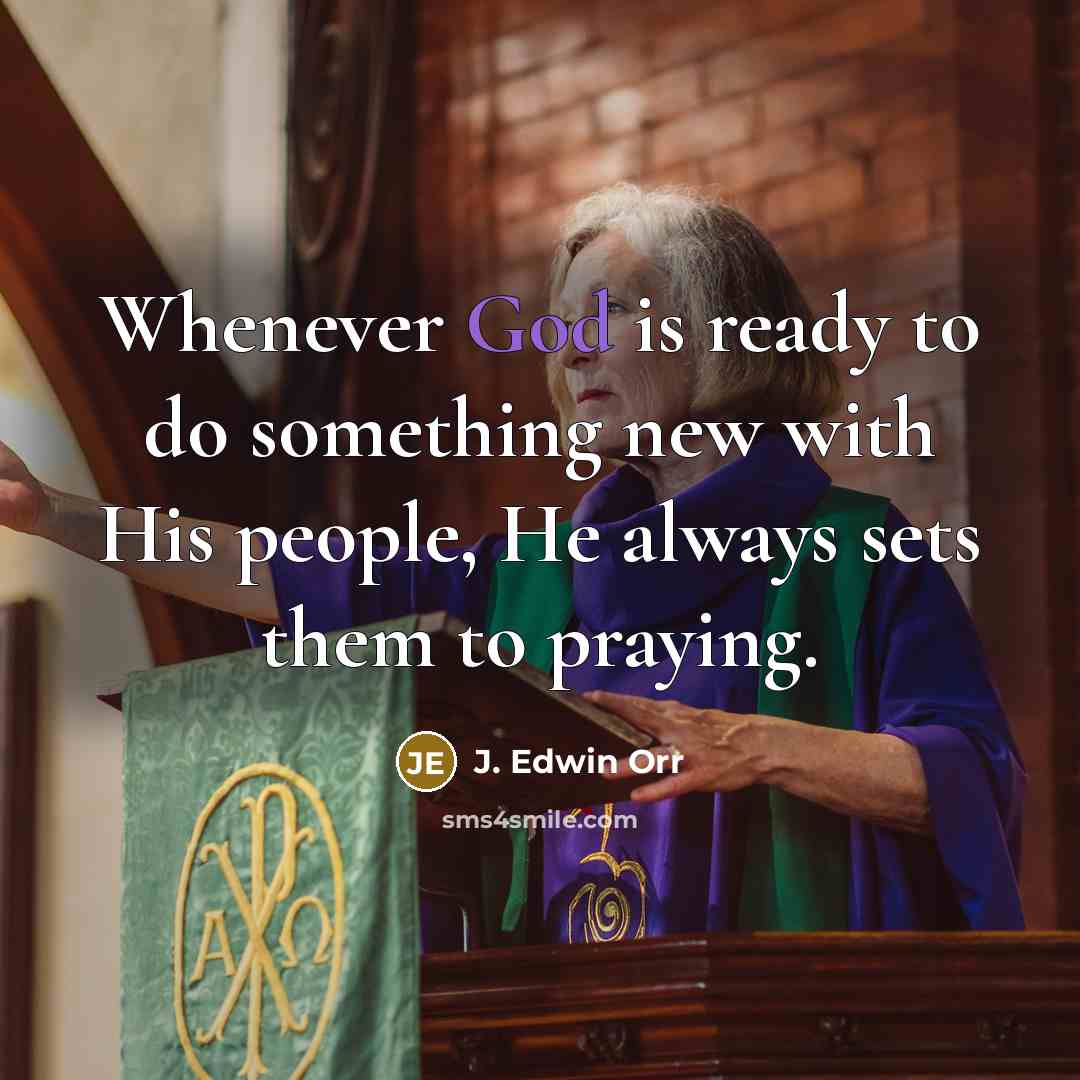 “Whenever God is ready to do something new with His…” quote by J. Edwin Orr