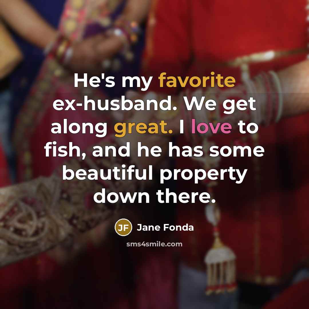 “He's my favorite ex-husband. We get along great. I love…” quote by Jane Fonda