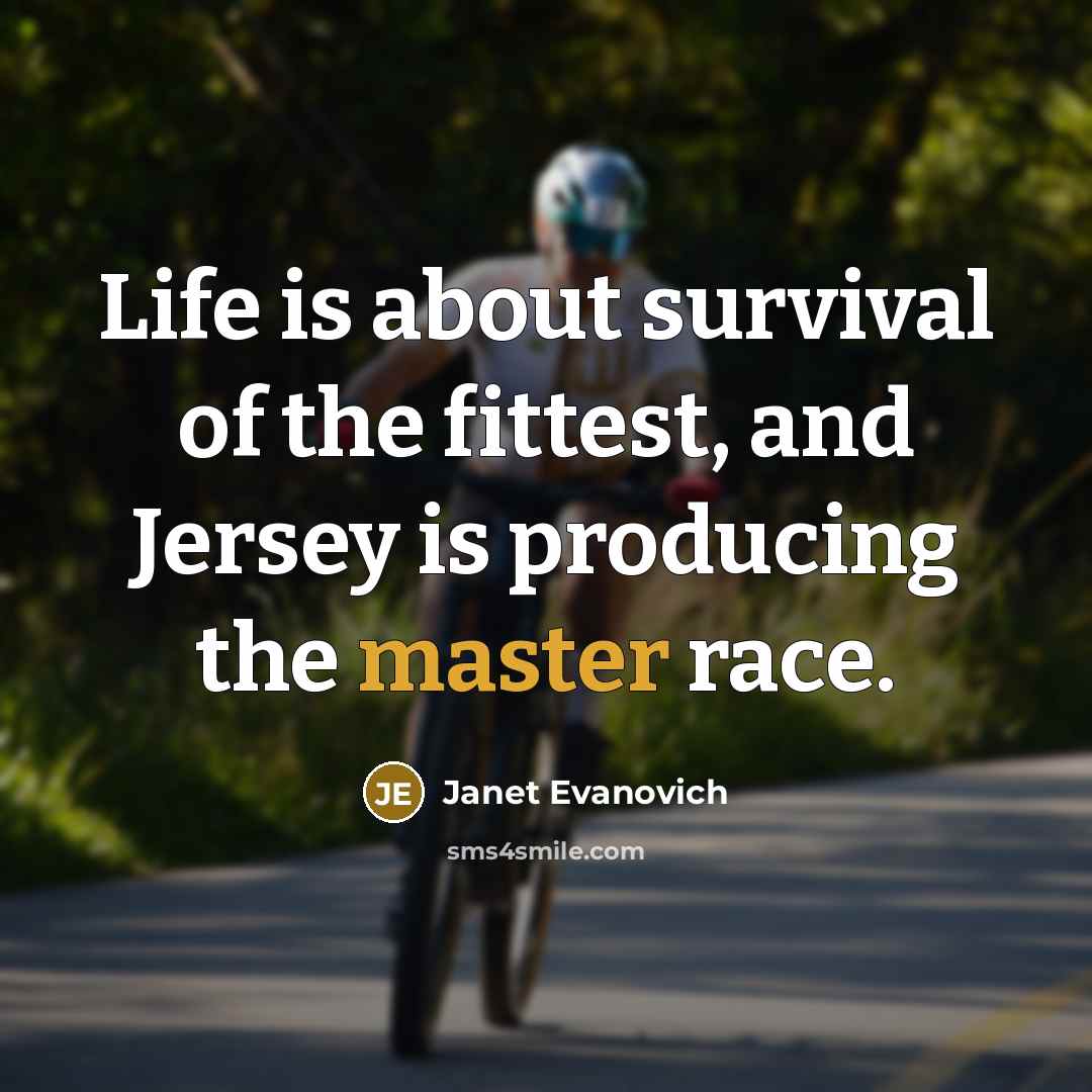 “Life is about survival of the fittest, and Jersey is…” quote by Janet Evanovich