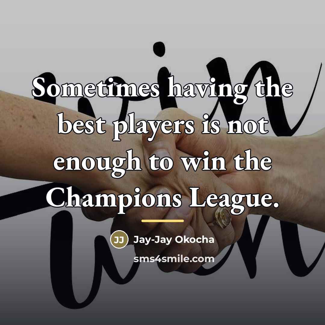 “Sometimes having the best players is not enough to win…” quote by Jay-Jay Okocha