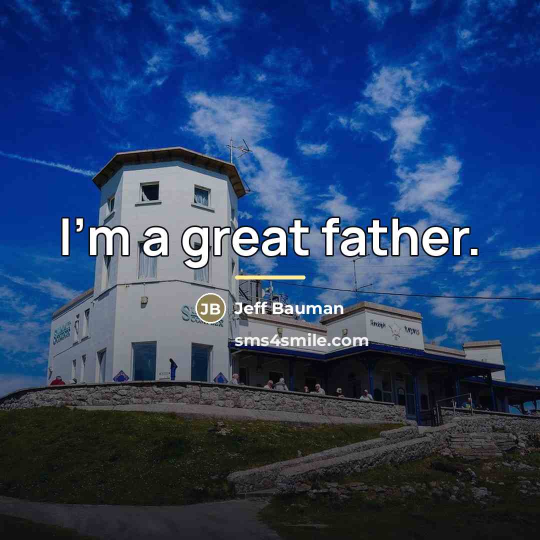 “I'm a great father.…” quote by Jeff Bauman