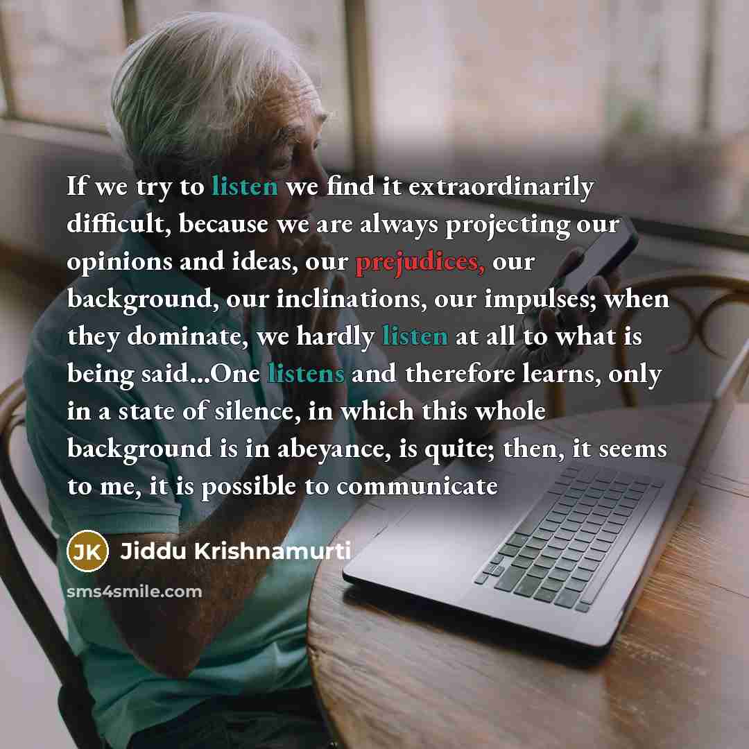 “If we try to listen we find it extraordinarily difficult,…” quote by Jiddu Krishnamurti