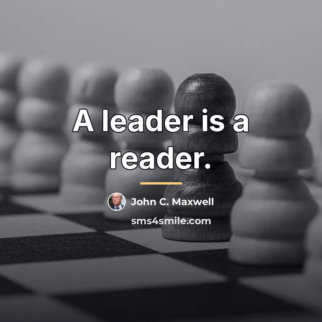 “A leader is a reader.…” quote by John C. Maxwell