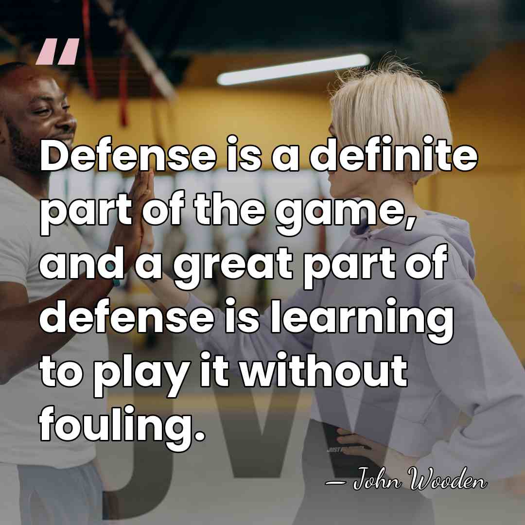 Defense is a definite part of the game, and a great part&hellip; - John Wooden