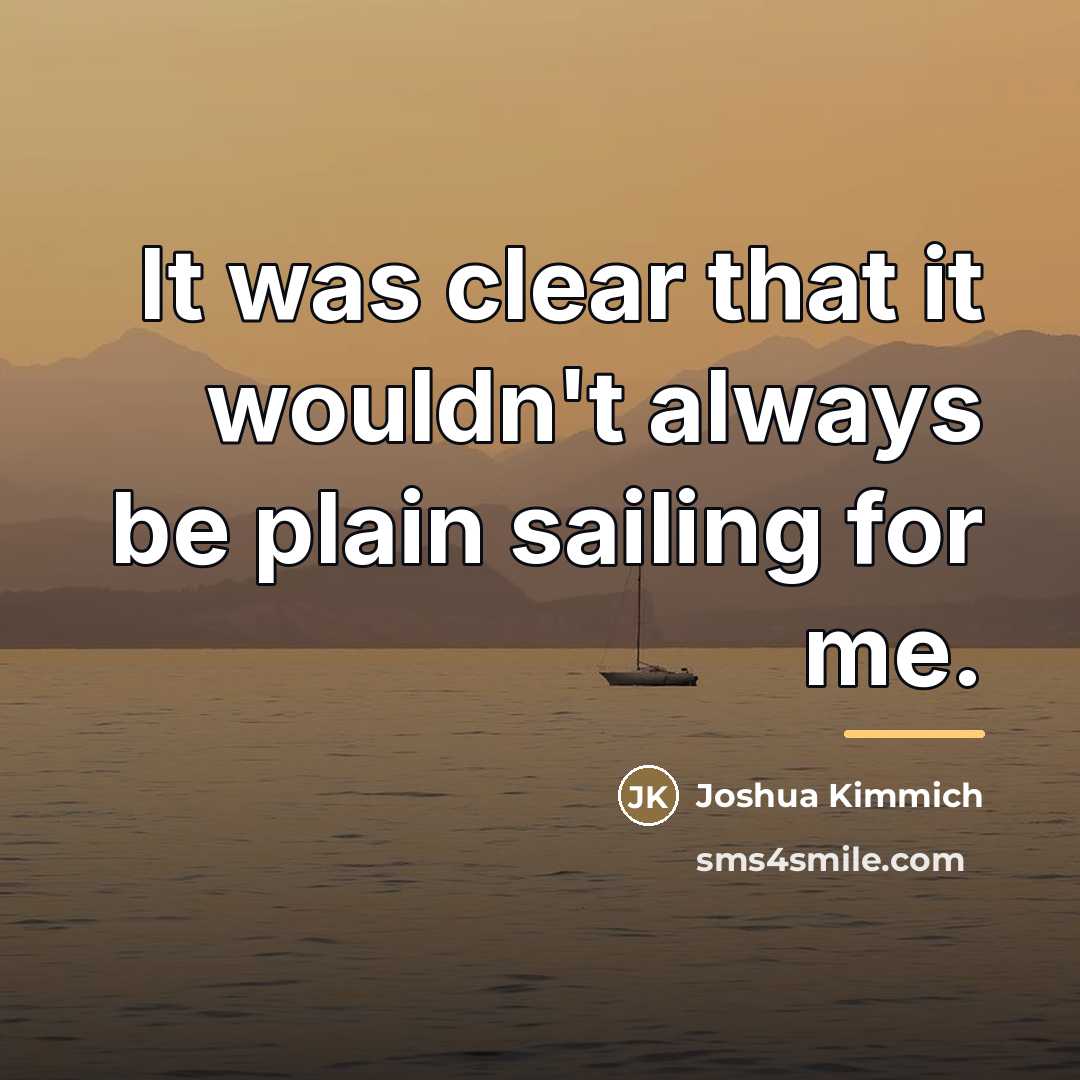 “It was clear that it wouldn't always be plain sailing…” quote by Joshua Kimmich