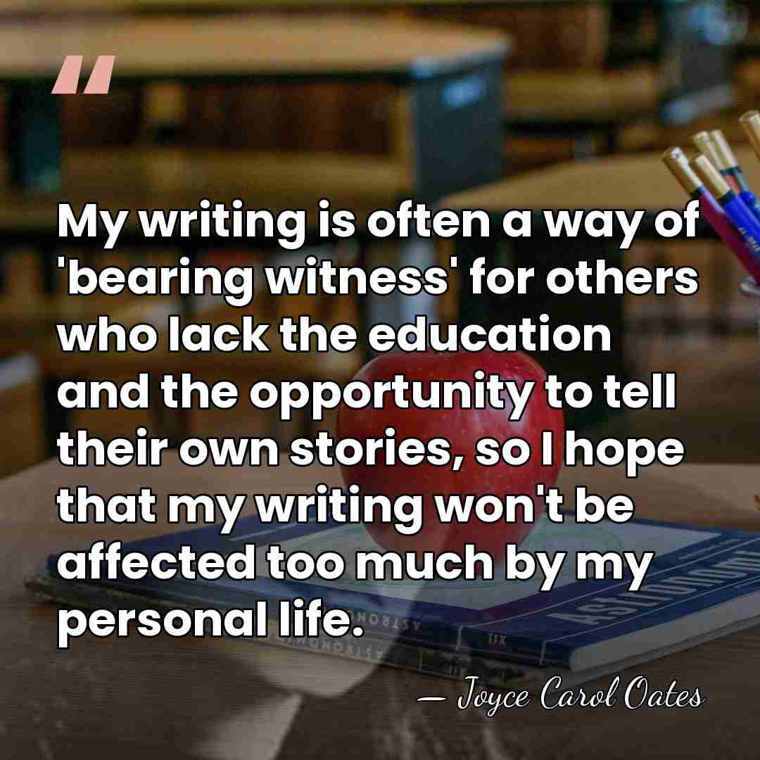 My writing is often a way of 'bearing witness' for others who&hellip; - Joyce Carol Oates