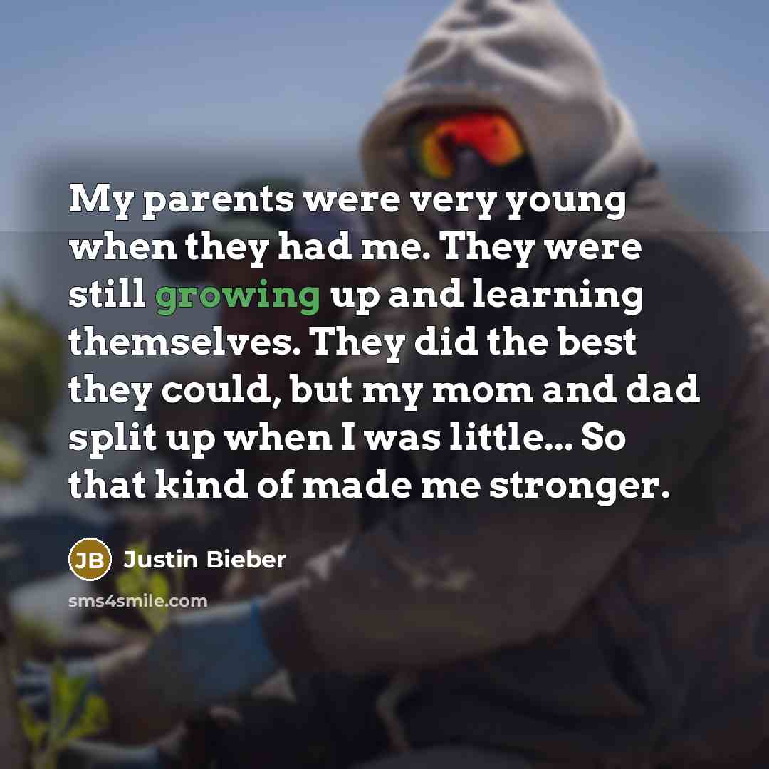 “My parents were very young when they had me. They…” quote by Justin Bieber