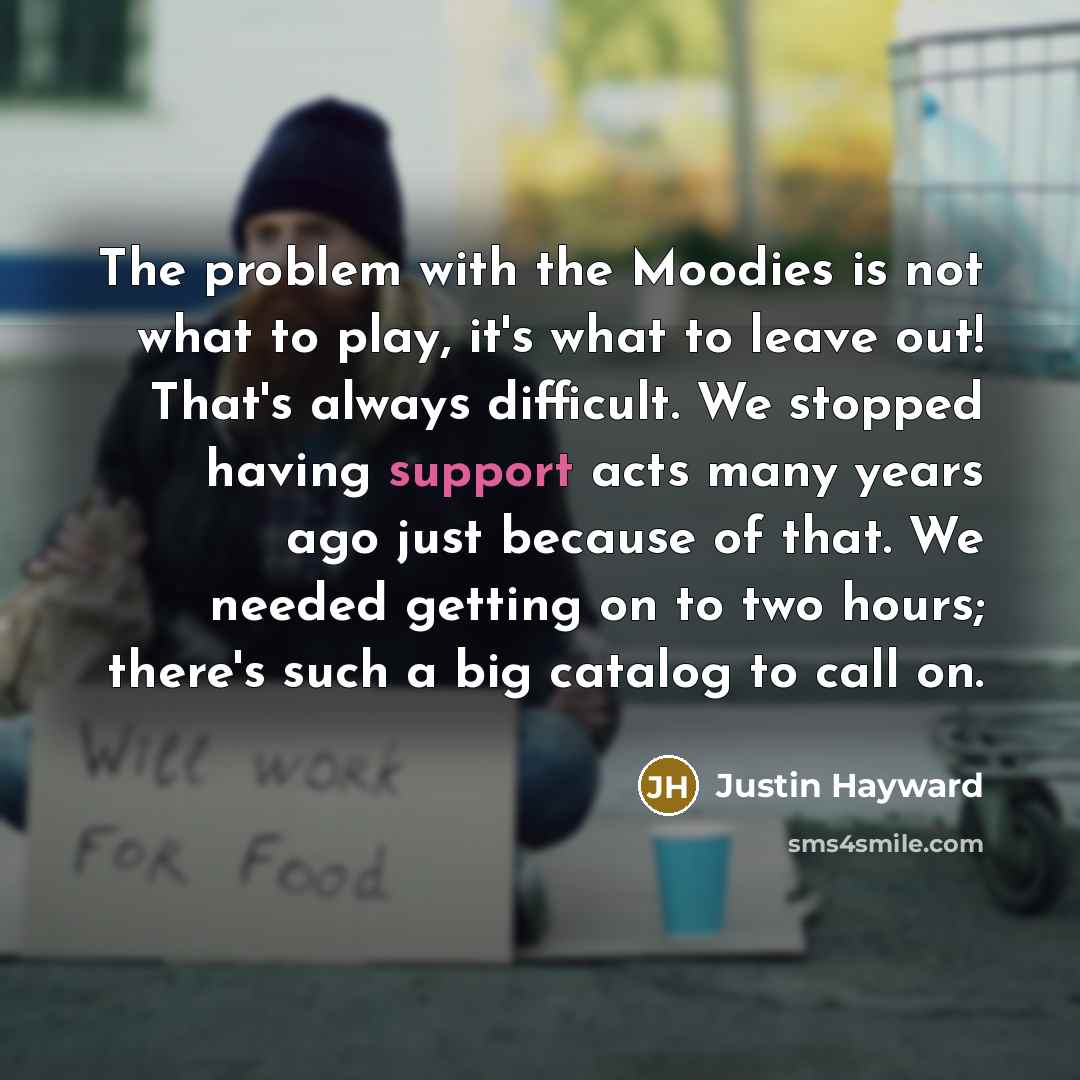“The problem with the Moodies is not what to play,…” quote by Justin Hayward