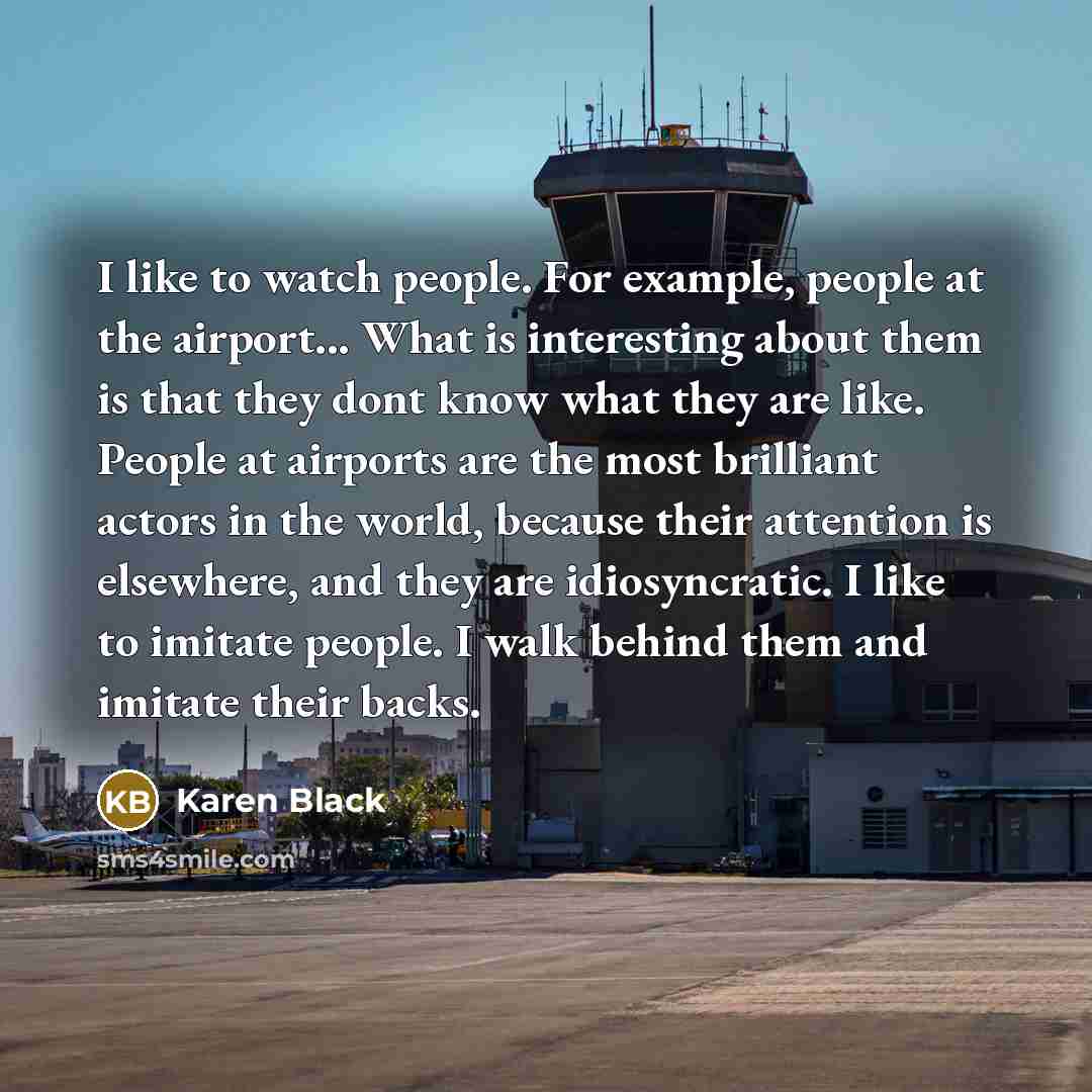 “I like to watch people. For example, people at the…” quote by Karen Black