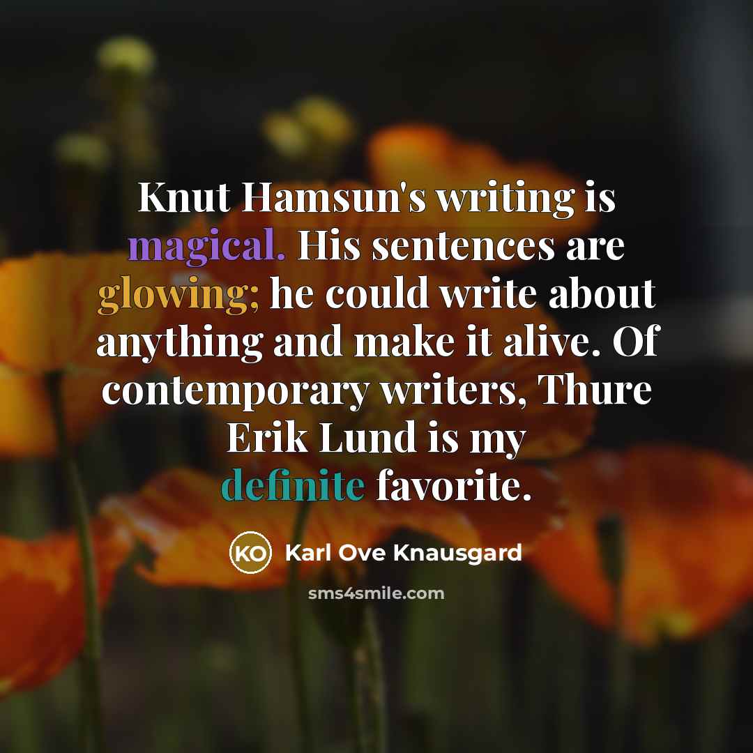 “Knut Hamsun's writing is magical. His sentences are glowing; he…” quote by Karl Ove Knausgard