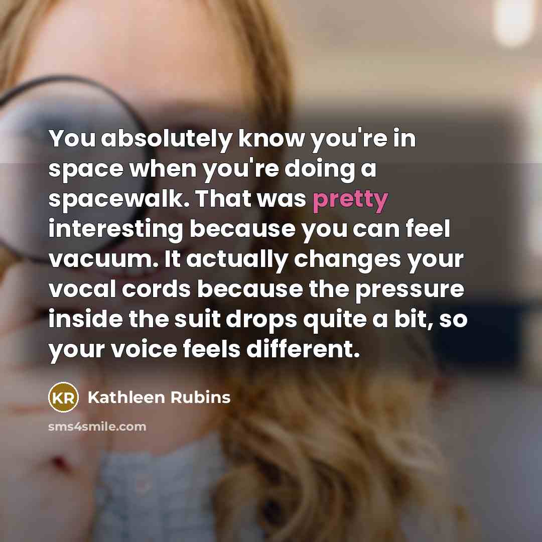“You absolutely know you're in space when you're doing a…” quote by Kathleen Rubins