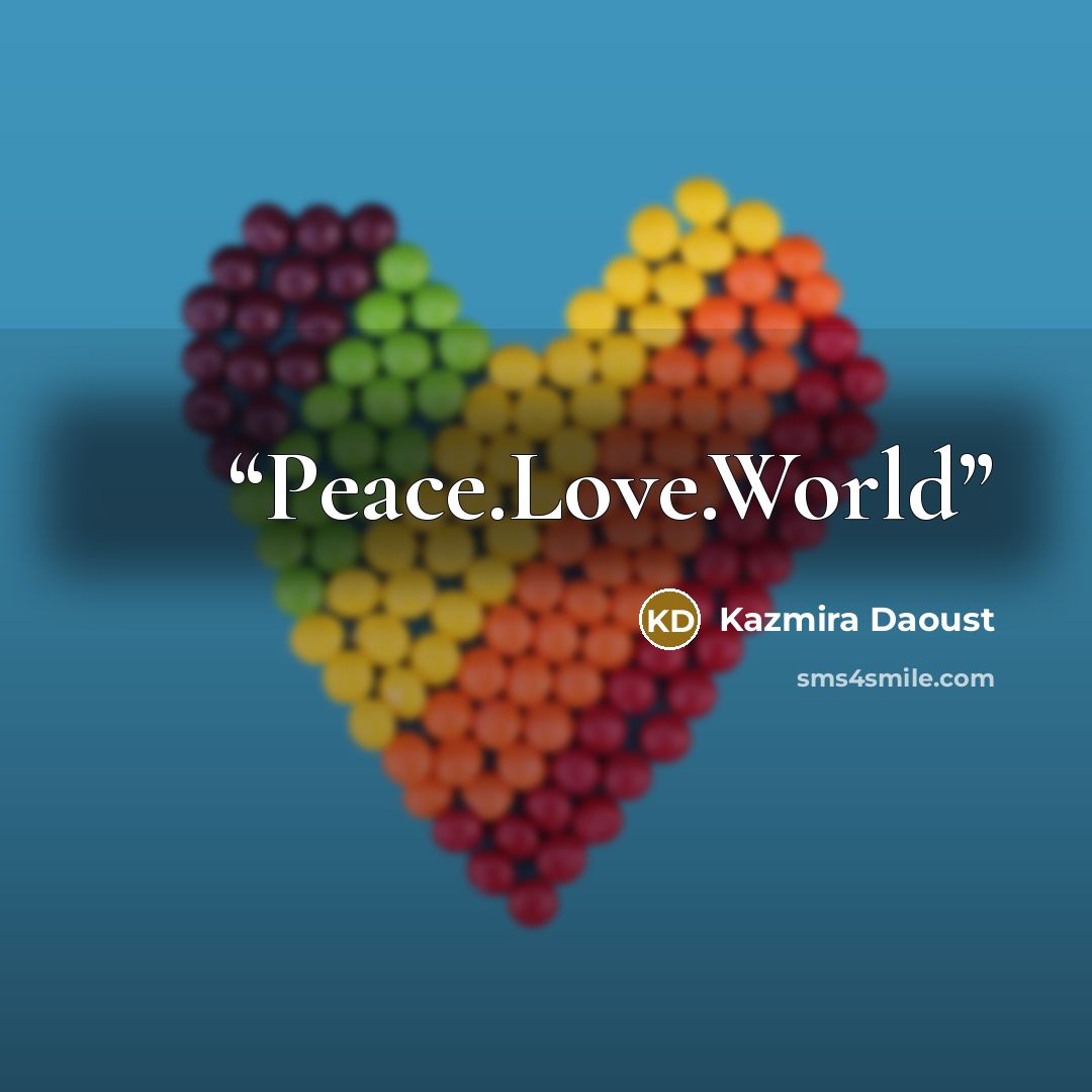 “Peace.Love.World” quote by Kazmira Daoust