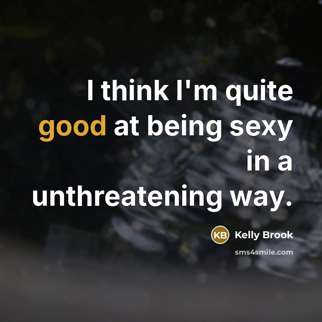 “I think I'm quite good at being sexy in a…” quote by Kelly Brook