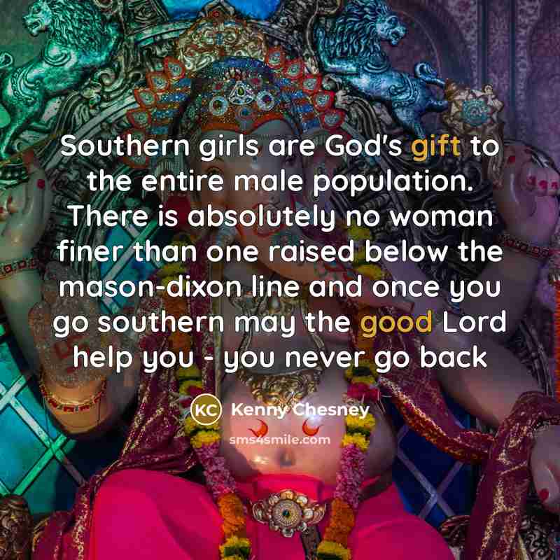 “Southern girls are God's gift to the entire male population.…” quote by Kenny Chesney
