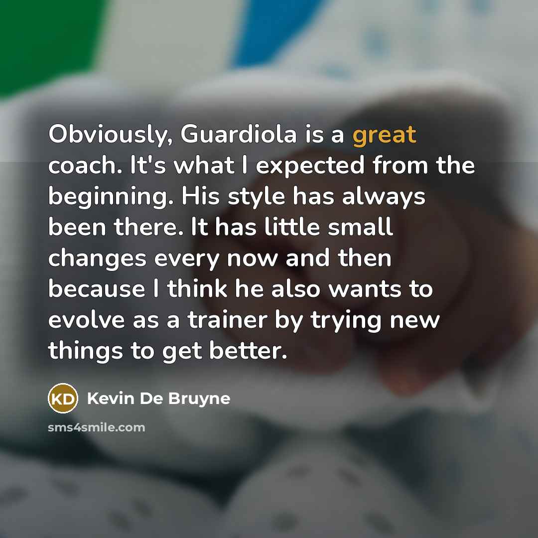 “Obviously, Guardiola is a great coach. It's what I expected…” quote by Kevin De Bruyne