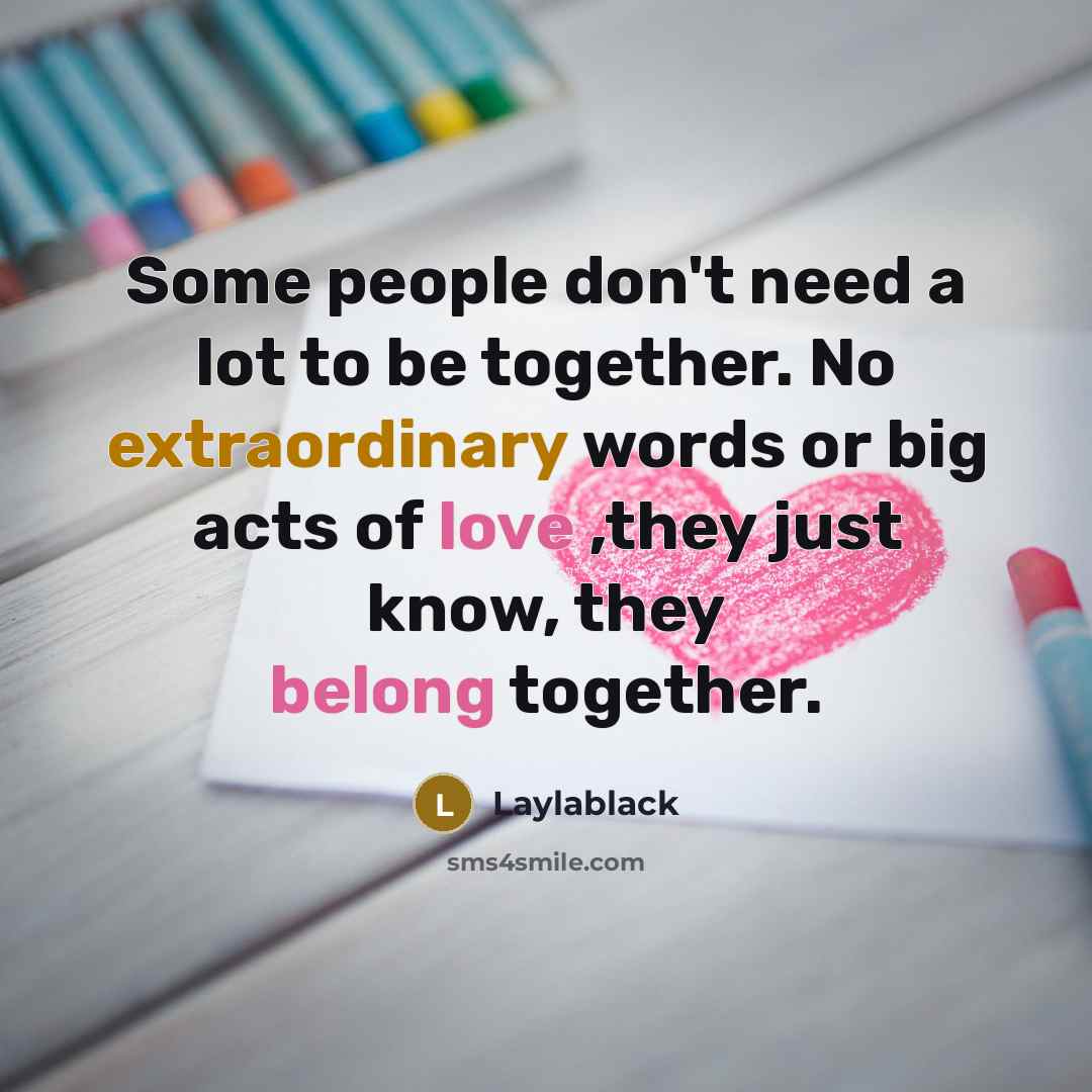“Some people don't need a lot to be together. No…” quote by Laylablack
