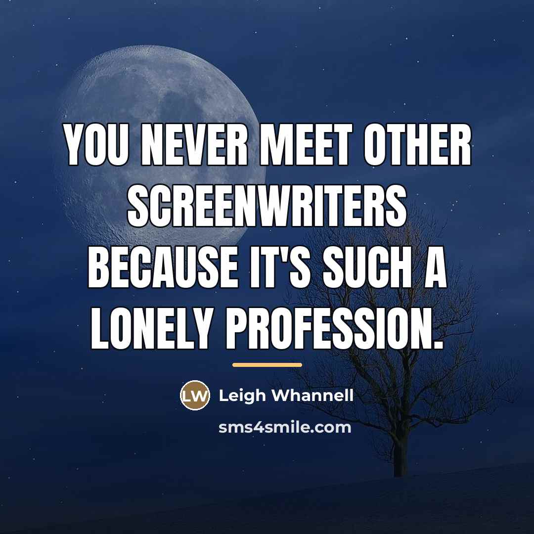 “You never meet other screenwriters because it's such a lonely…” quote by Leigh Whannell