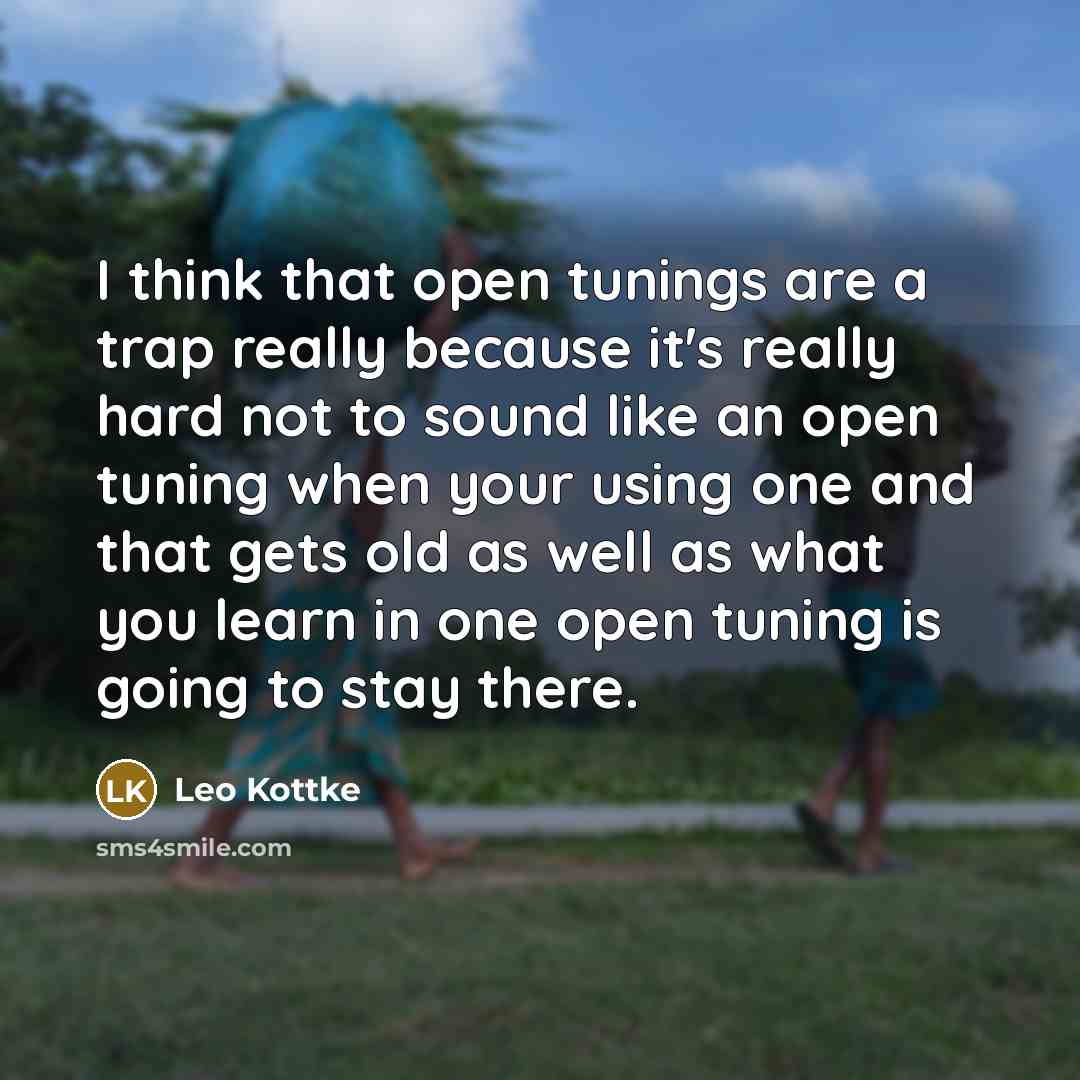 “I think that open tunings are a trap really because…” quote by Leo Kottke