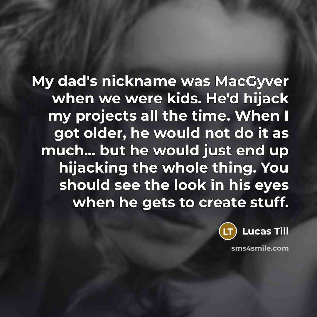 “My dad's nickname was MacGyver when we were kids. He'd…” quote by Lucas Till