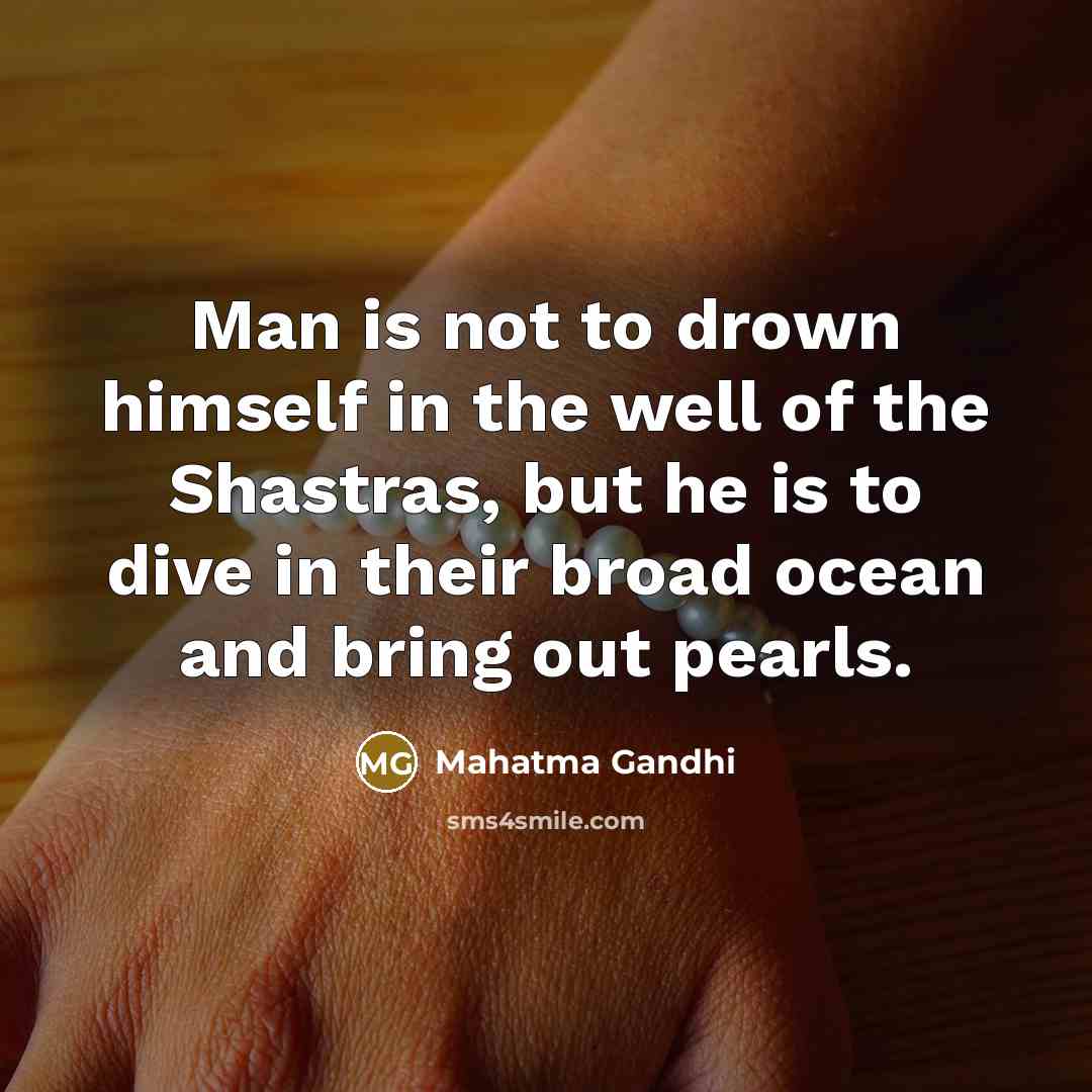 “Man is not to drown himself in the well of…” quote by Mahatma Gandhi