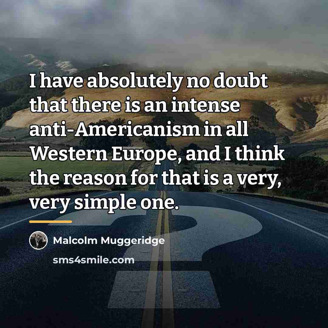 “I have absolutely no doubt that there is an intense…” quote by Malcolm Muggeridge