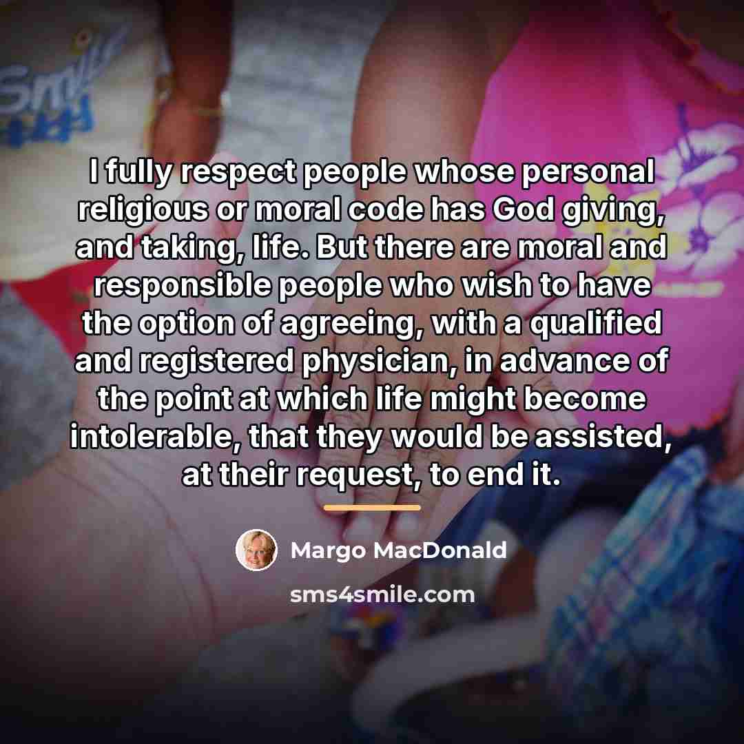 “I fully respect people whose personal religious or moral code…” quote by Margo MacDonald