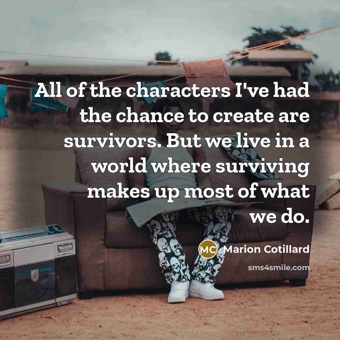 “All of the characters I've had the chance to create…” quote by Marion Cotillard