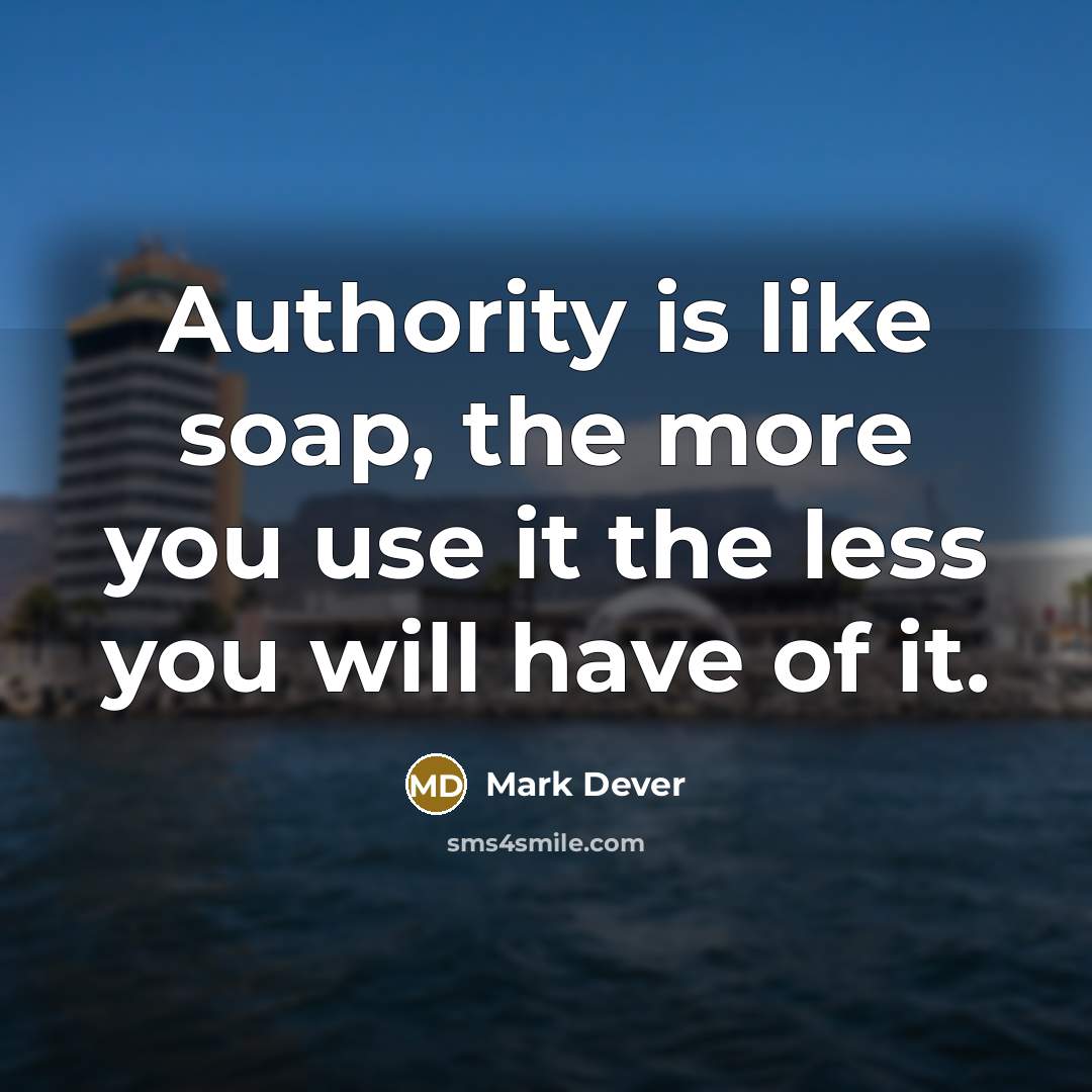 “Authority is like soap, the more you use it the…” quote by Mark Dever