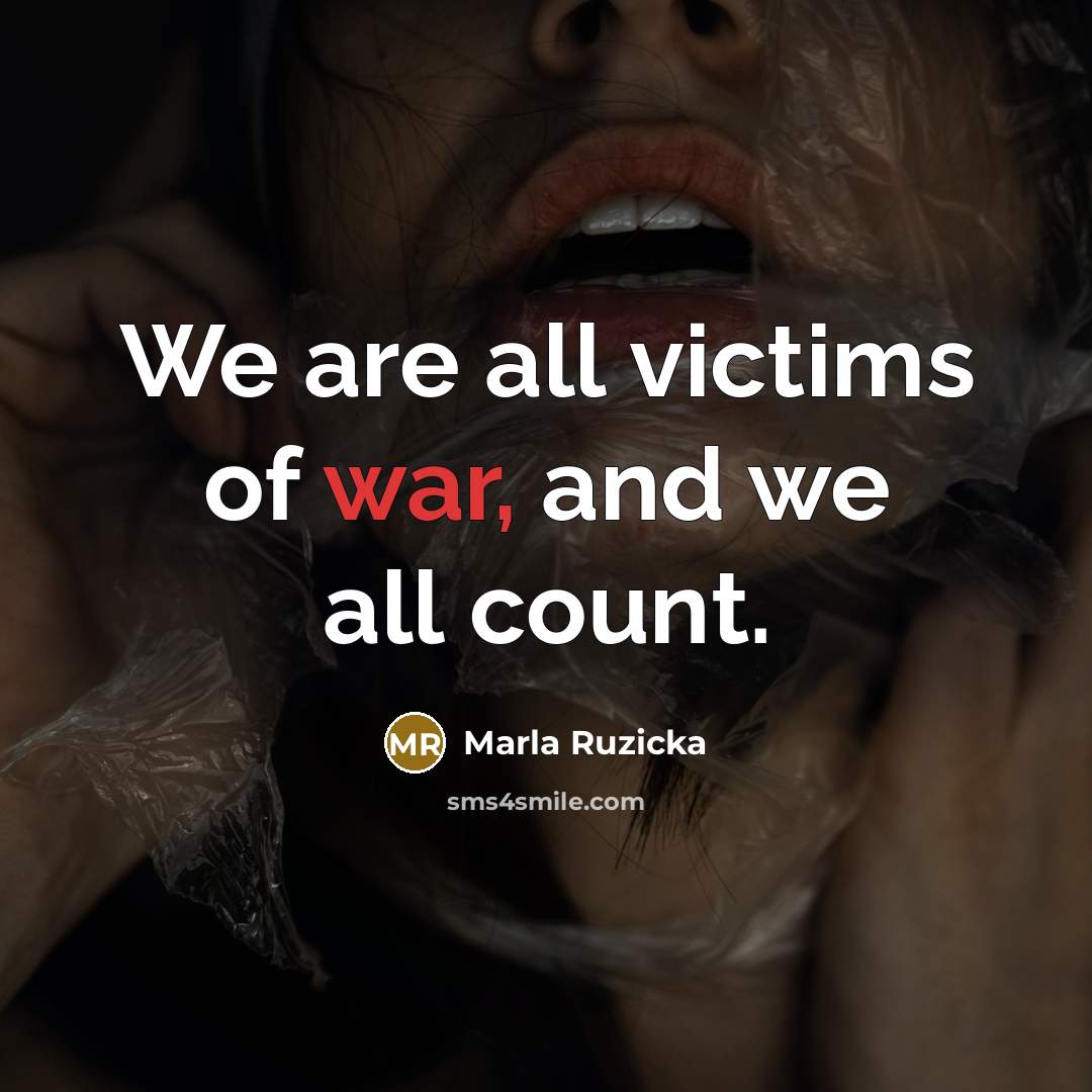 “We are all victims of war, and we all count.…” quote by Marla Ruzicka