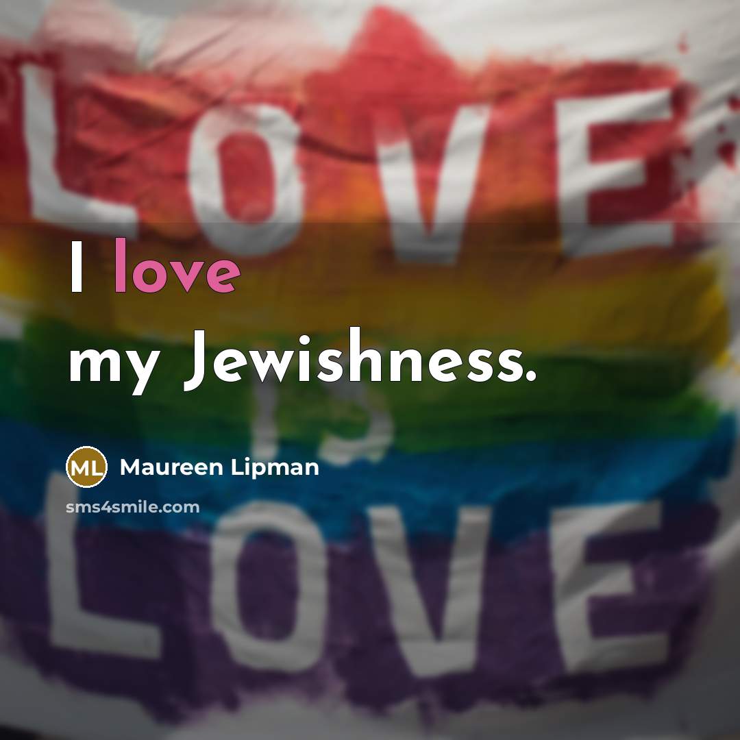 “I love my Jewishness.…” quote by Maureen Lipman