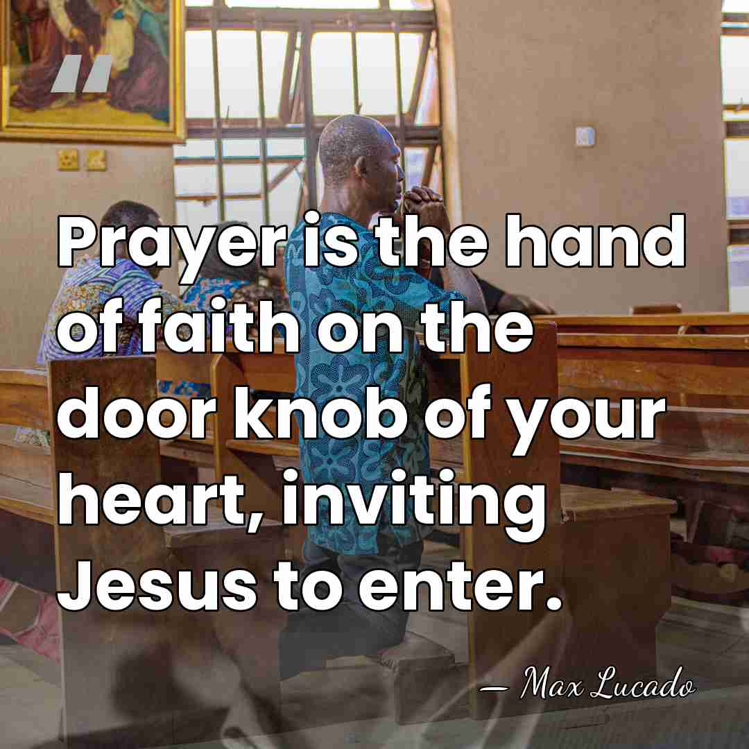 Prayer is the hand of faith on the door knob of your&hellip; - Max Lucado