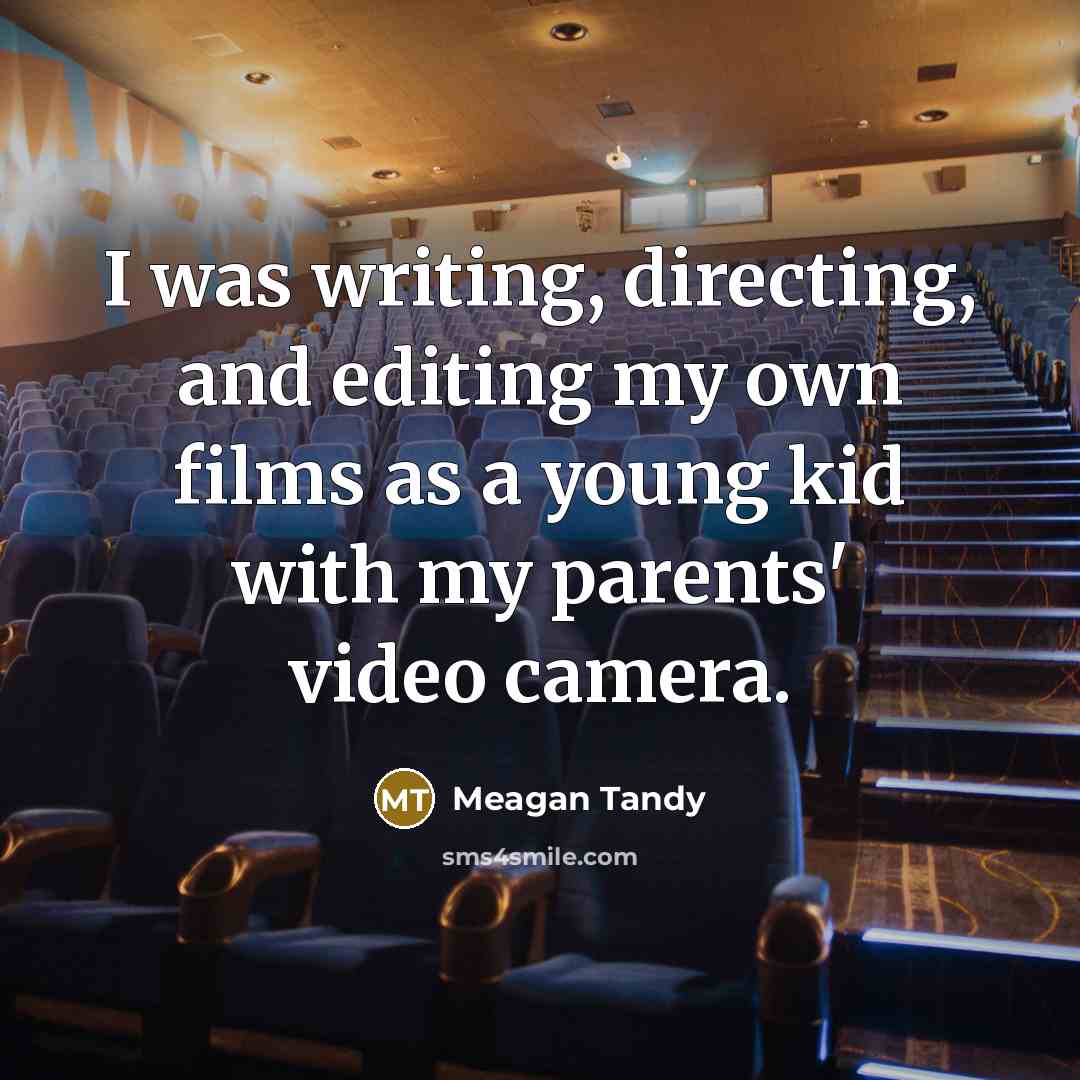 “I was writing, directing, and editing my own films as…” quote by Meagan Tandy