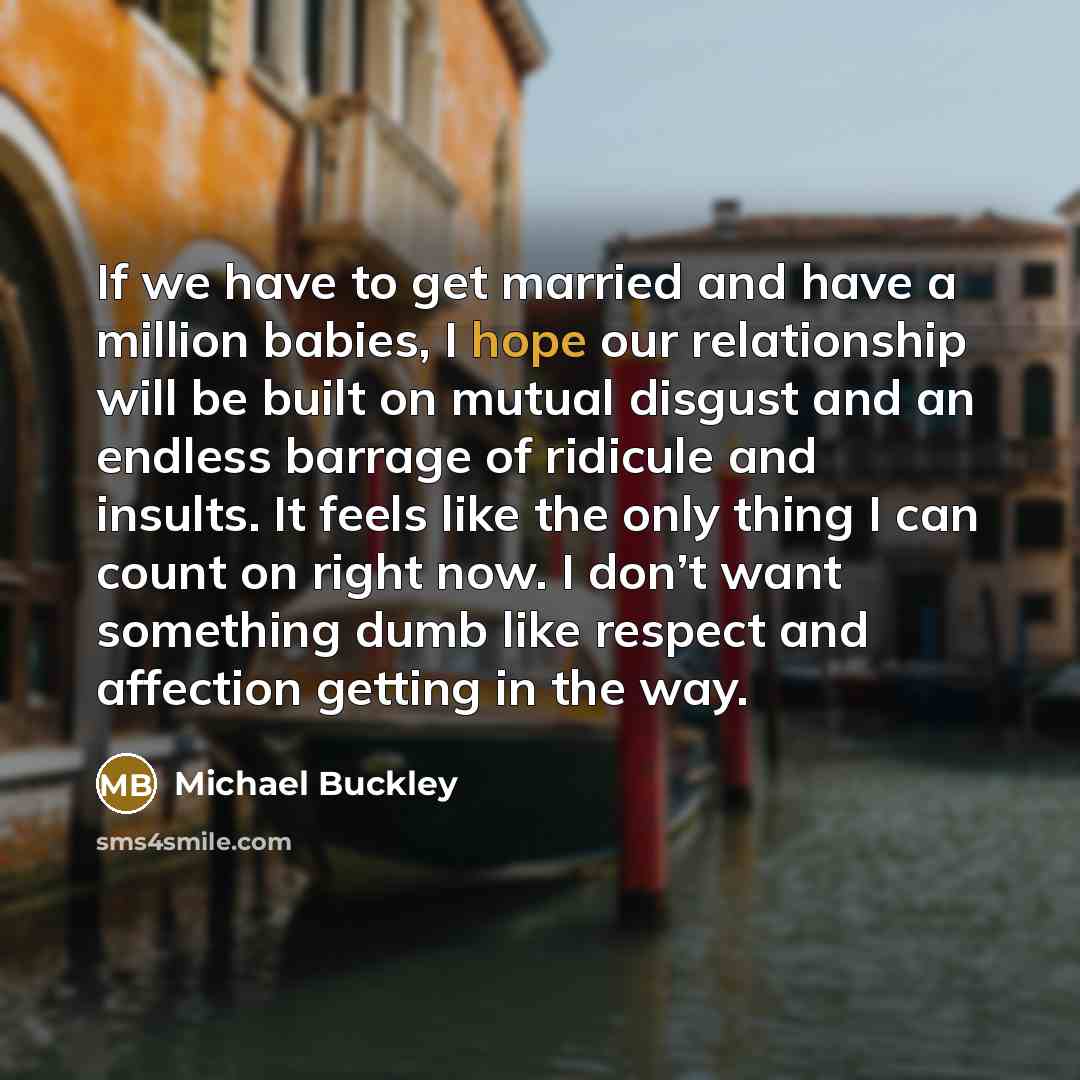 “If we have to get married and have a million…” quote by Michael Buckley