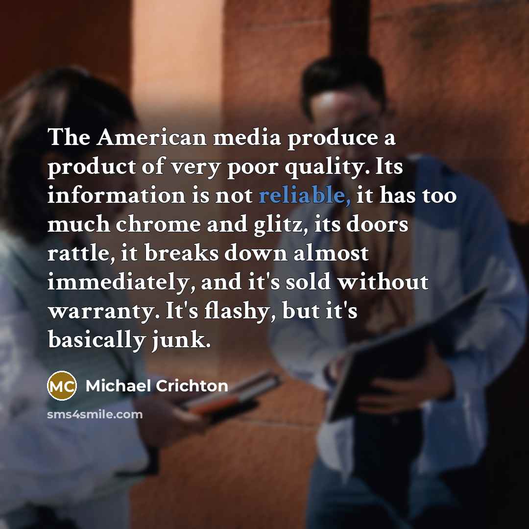 “The American media produce a product of very poor quality.…” quote by Michael Crichton