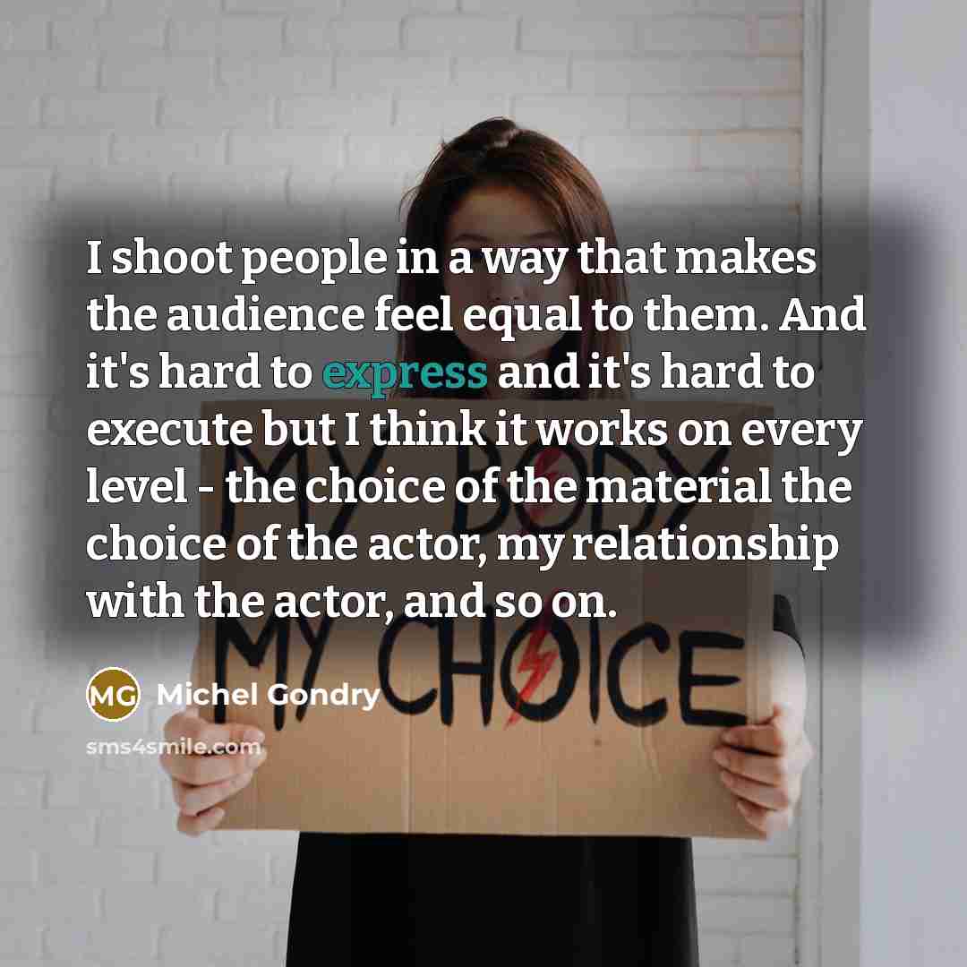 “I shoot people in a way that makes the audience…” quote by Michel Gondry