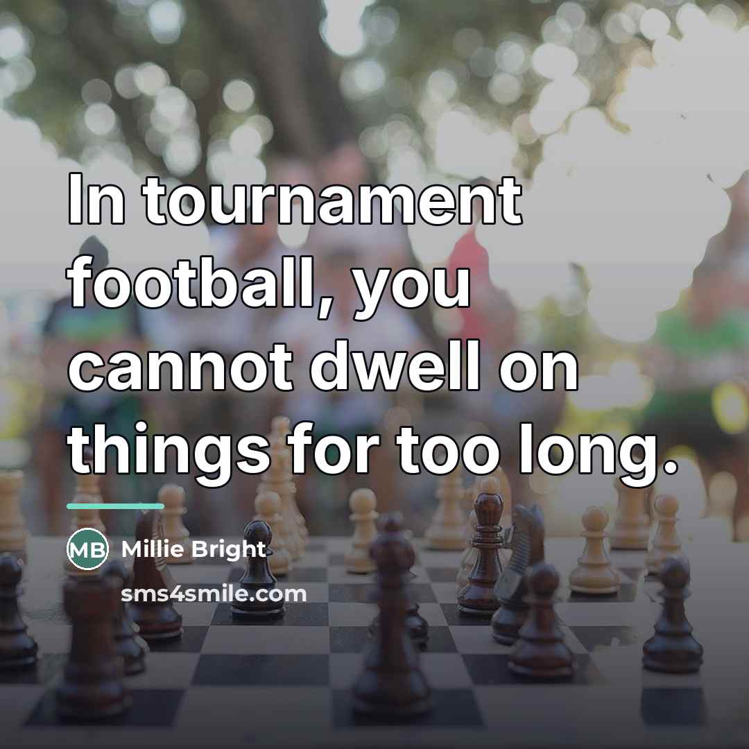 “In tournament football, you cannot dwell on things for too…” quote by Millie Bright