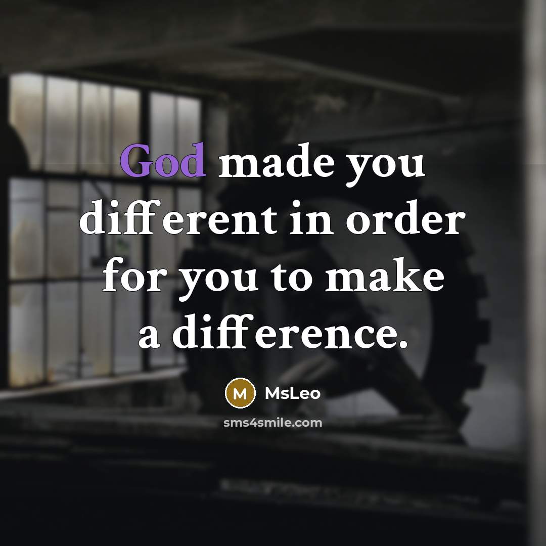 “God made you different in order for you to make…” quote by MsLeo