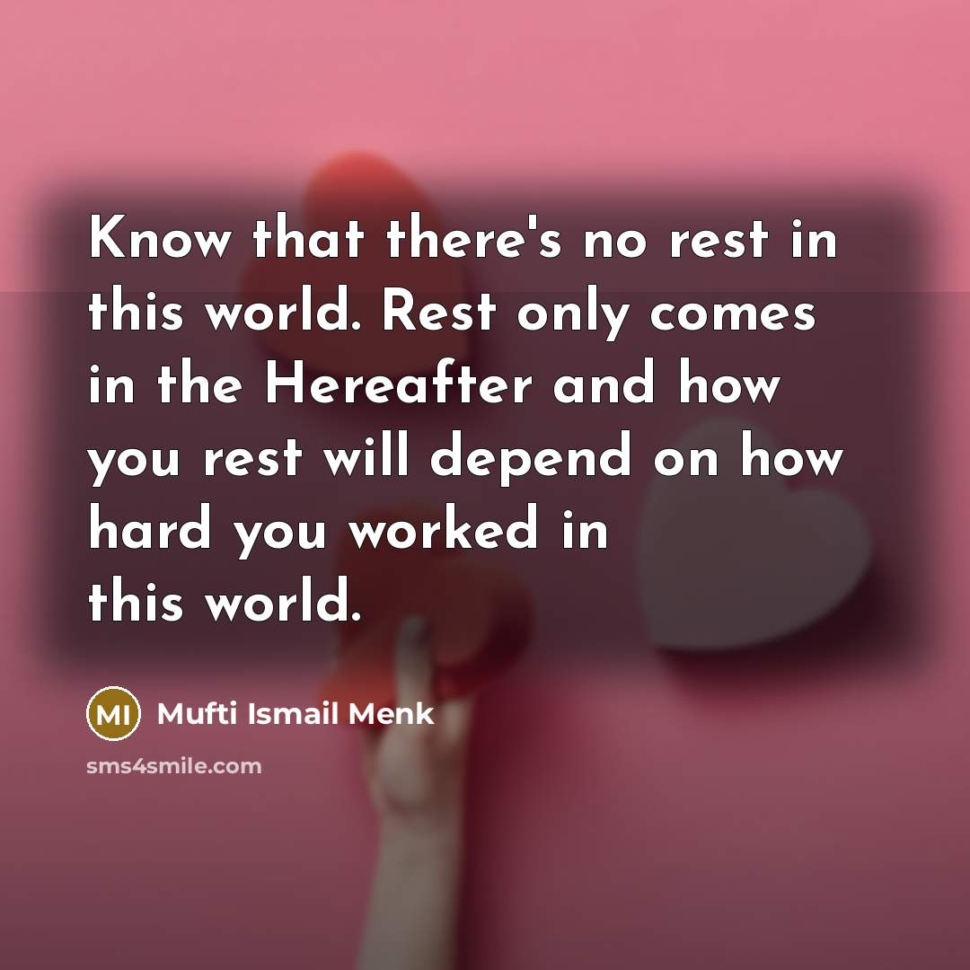 “Know that there's no rest in this world. Rest only…” quote by Mufti Ismail Menk