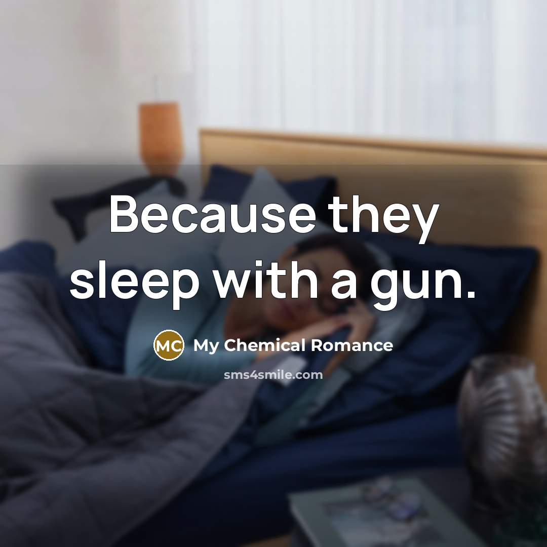 “Because they sleep with a gun.” quote by My Chemical Romance