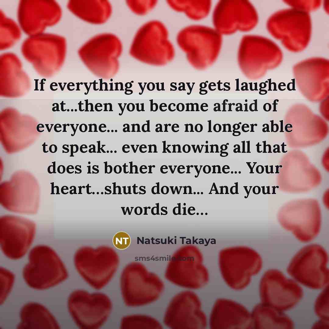 “If everything you say gets laughed at...then you become afraid…” quote by Natsuki Takaya