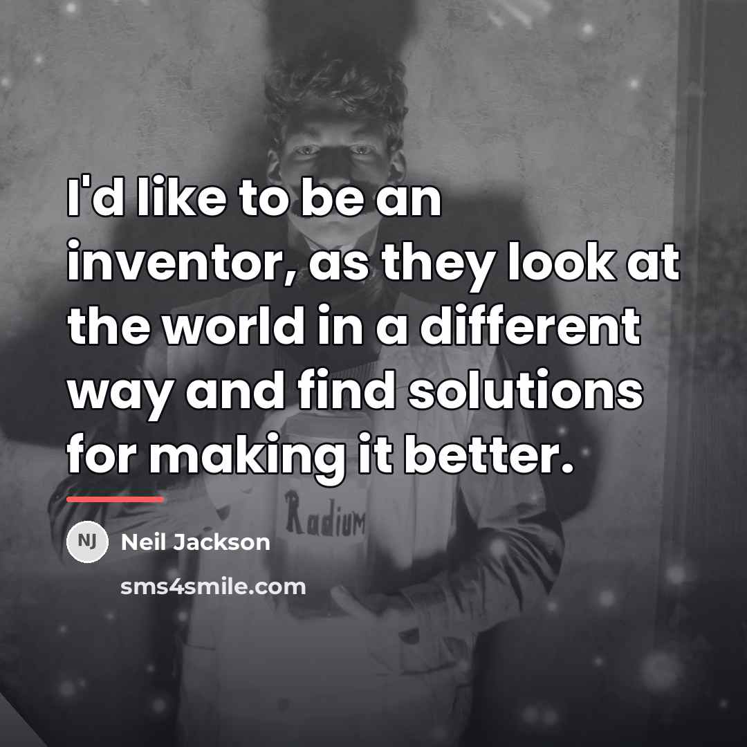 “I'd like to be an inventor, as they look at…” quote by Neil Jackson