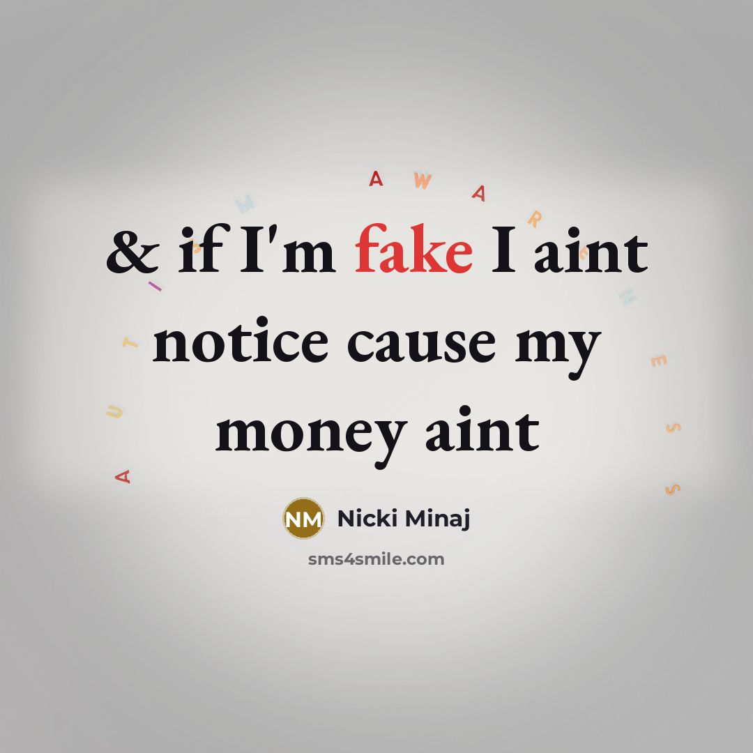 “& if I'm fake I aint notice cause my money…” quote by Nicki Minaj