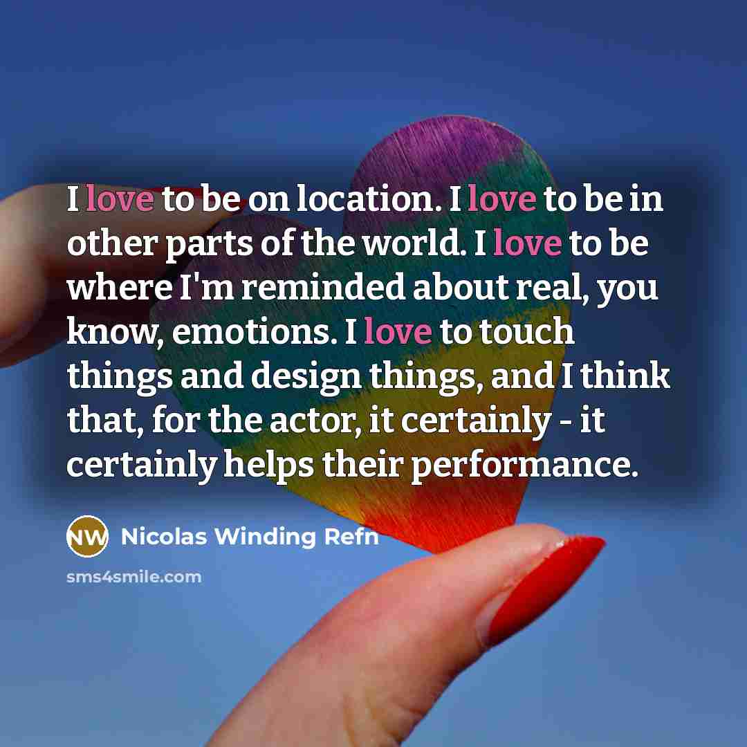 “I love to be on location. I love to be…” quote by Nicolas Winding Refn