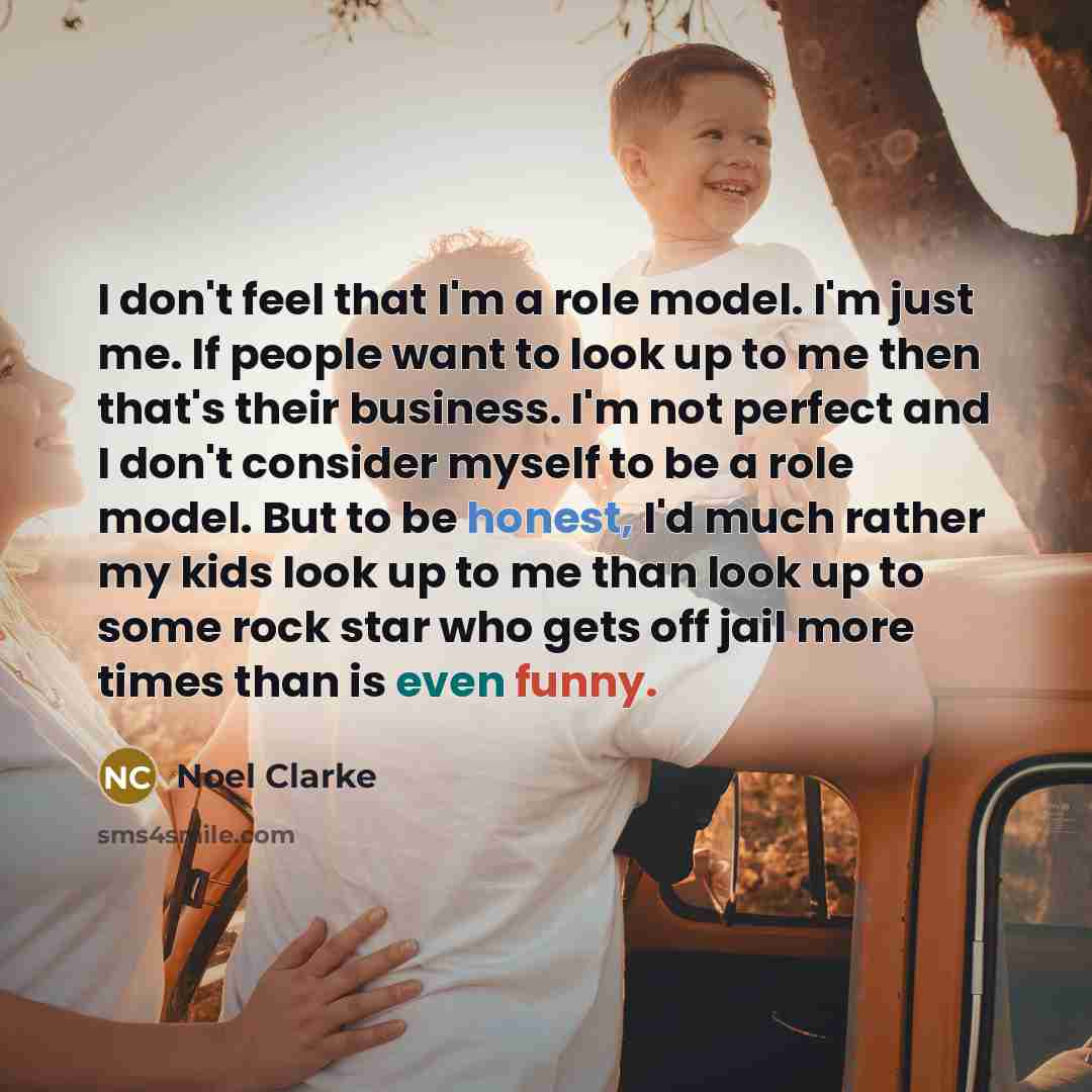 “I don't feel that I'm a role model. I'm just…” quote by Noel Clarke