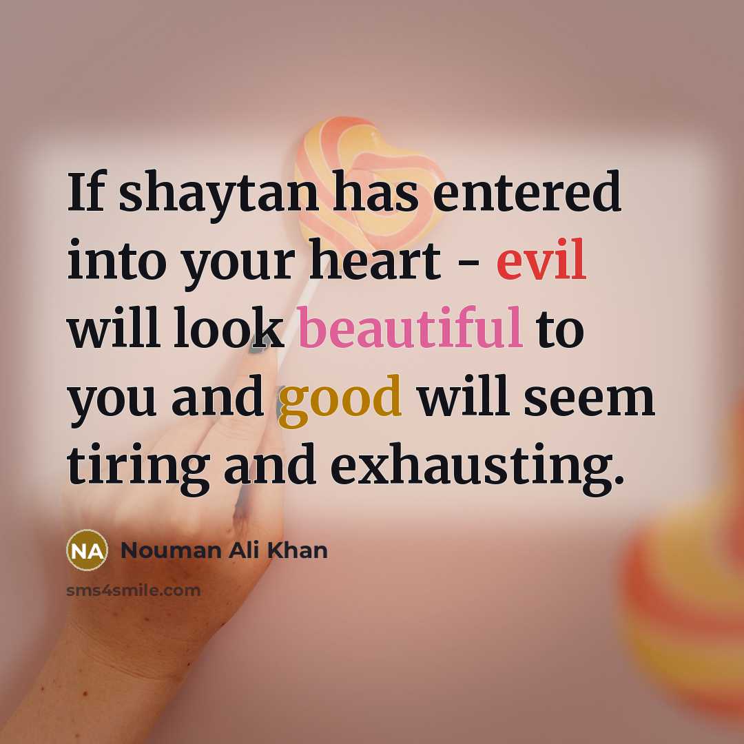 “If shaytan has entered into your heart - evil will…” quote by Nouman Ali Khan