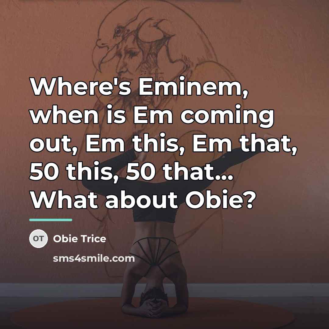 “Where's Eminem, when is Em coming out, Em this, Em…” quote by Obie Trice