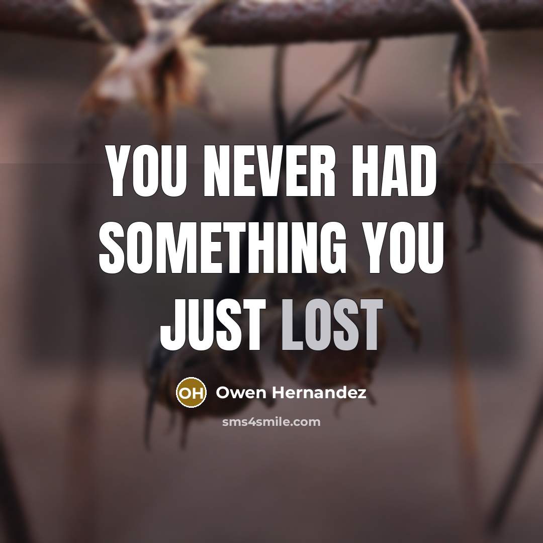 “You Never Had Something You Just Lost…” quote by Owen Hernandez