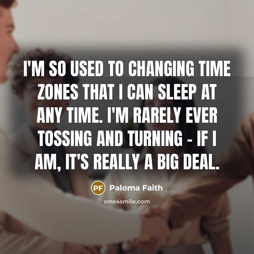 “I'm so used to changing time zones that I can…” quote by Paloma Faith