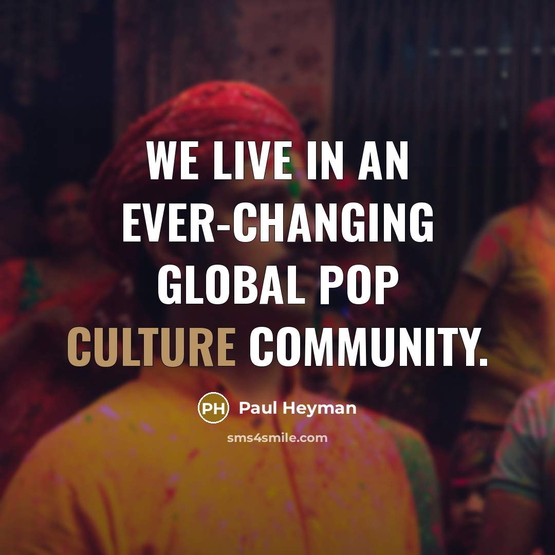 “We live in an ever-changing global pop culture community.…” quote by Paul Heyman